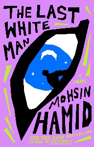 the last white man mohsin hamid